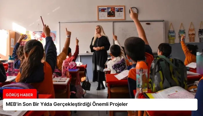 MEB’in Son Bir Yılda Gerçekleştirdiği Önemli Projeler