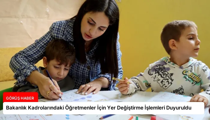Bakanlık Kadrolarındaki Öğretmenler İçin Yer Değiştirme İşlemleri Duyuruldu