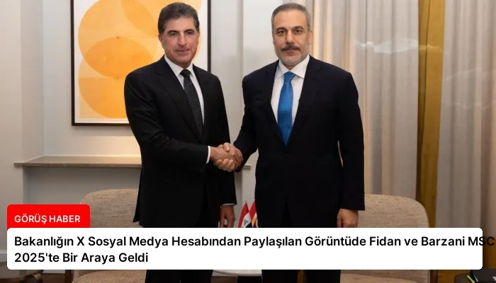 Bakanlığın X Sosyal Medya Hesabından Paylaşılan Görüntüde Fidan ve Barzani MSC 2025’te Bir Araya Geldi