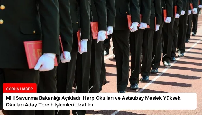 Milli Savunma Bakanlığı Açıkladı: Harp Okulları ve Astsubay Meslek Yüksek Okulları Aday Tercih İşlemleri Uzatıldı