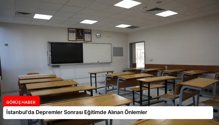 İstanbul’da Depremler Sonrası Eğitimde Alınan Önlemler