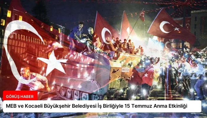 MEB ve Kocaeli Büyükşehir Belediyesi İş Birliğiyle 15 Temmuz Anma Etkinliği