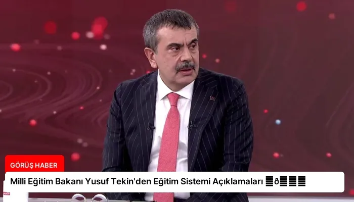 Milli Eğitim Bakanı Yusuf Tekin’den Eğitim Sistemi Açıklamaları ⏬👇