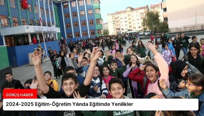 2024-2025 Eğitim-Öğretim Yılında Eğitimde Yenilikler