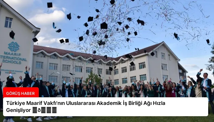 Türkiye Maarif Vakfı’nın Uluslararası Akademik İş Birliği Ağı Hızla Genişliyor ⏬👇