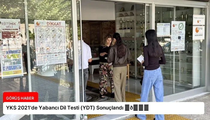 YKS 2021’de Yabancı Dil Testi (YDT) Sonuçlandı ⏬👇