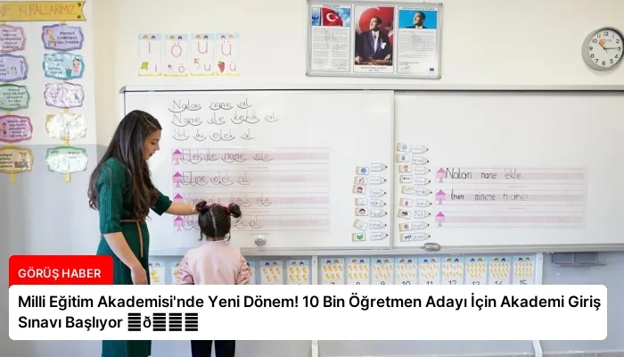 Milli Eğitim Akademisi’nde Yeni Dönem! 10 Bin Öğretmen Adayı İçin Akademi Giriş Sınavı Başlıyor ⏬👇