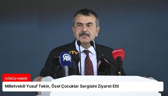 Milletvekili Yusuf Tekin, Özel Çocuklar Sergisini Ziyaret Etti