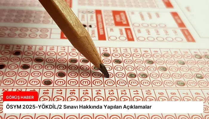 ÖSYM 2025-YÖKDİL/2 Sınavı Hakkında Yapılan Açıklamalar