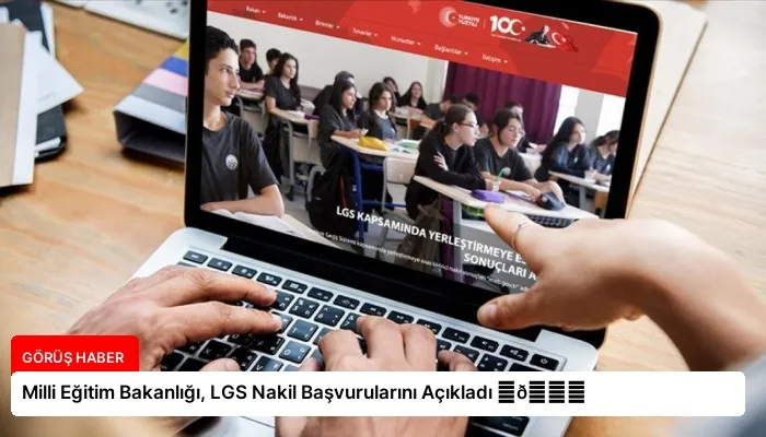 Milli Eğitim Bakanlığı, LGS Nakil Başvurularını Açıkladı ⏬👇