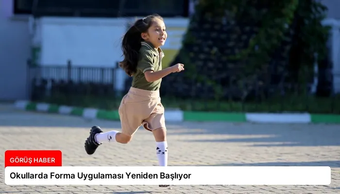 Okullarda Forma Uygulaması Yeniden Başlıyor