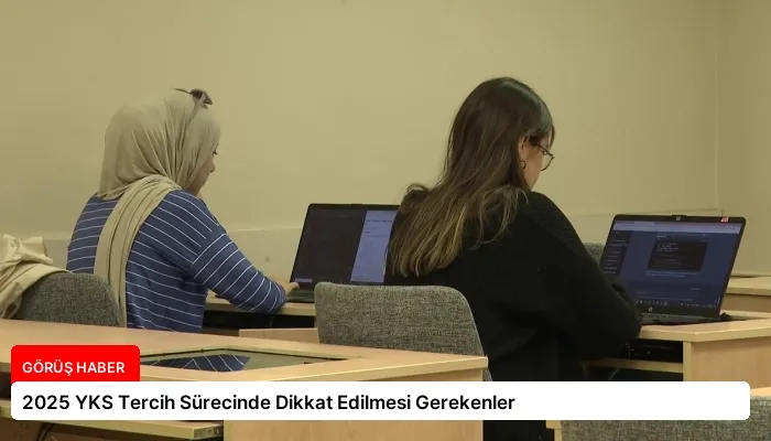 2025 YKS Tercih Sürecinde Dikkat Edilmesi Gerekenler
