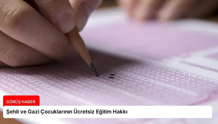 Şehit ve Gazi Çocuklarının Ücretsiz Eğitim Hakkı