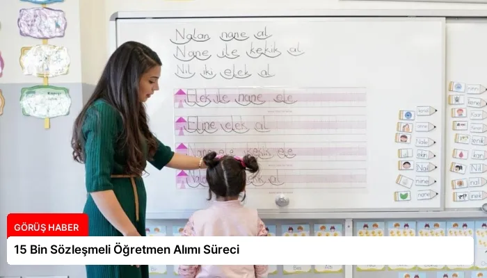 15 Bin Sözleşmeli Öğretmen Alımı Süreci