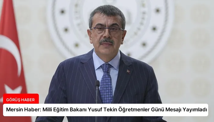 Mersin Haber: Milli Eğitim Bakanı Yusuf Tekin Öğretmenler Günü Mesajı Yayımladı