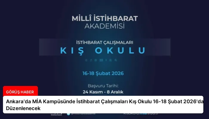 Ankara’da MİA Kampüsünde İstihbarat Çalışmaları Kış Okulu 16-18 Şubat 2026’da Düzenlenecek