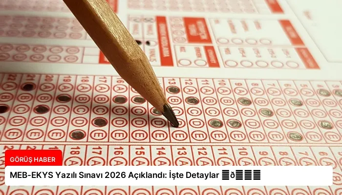 MEB-EKYS Yazılı Sınavı 2026 Açıklandı: İşte Detaylar ⏬👇