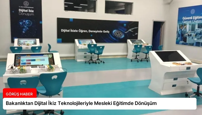 Bakanlıktan Dijital İkiz Teknolojileriyle Mesleki Eğitimde Dönüşüm