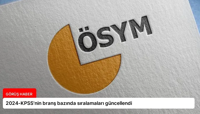 2024-KPSS’nin branş bazında sıralamaları güncellendi