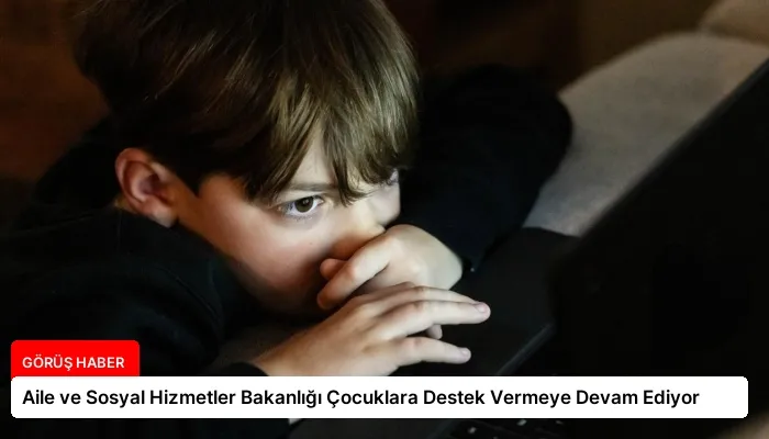 Aile ve Sosyal Hizmetler Bakanlığı Çocuklara Destek Vermeye Devam Ediyor