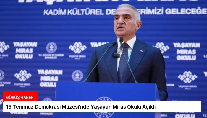 15 Temmuz Demokrasi Müzesi’nde Yaşayan Miras Okulu Açıldı
