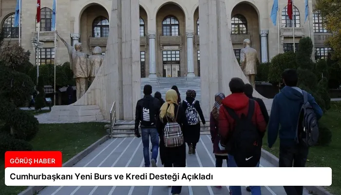Cumhurbaşkanı Yeni Burs ve Kredi Desteği Açıkladı
