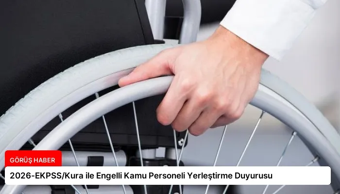 2026-EKPSS/Kura ile Engelli Kamu Personeli Yerleştirme Duyurusu