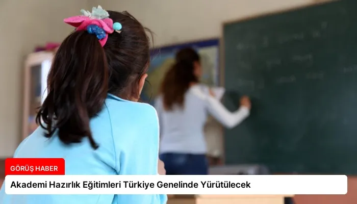 Akademi Hazırlık Eğitimleri Türkiye Genelinde Yürütülecek