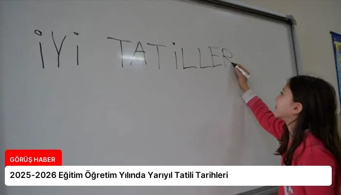 2025-2026 Eğitim Öğretim Yılında Yarıyıl Tatili Tarihleri