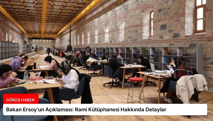 Bakan Ersoy’un Açıklaması: Rami Kütüphanesi Hakkında Detaylar