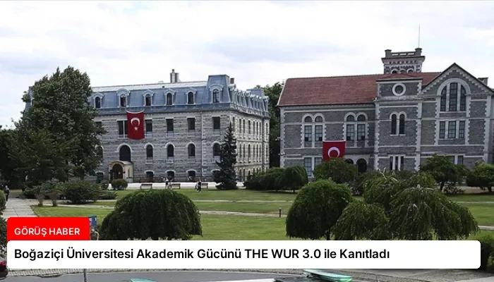 Boğaziçi Üniversitesi Akademik Gücünü THE WUR 3.0 ile Kanıtladı