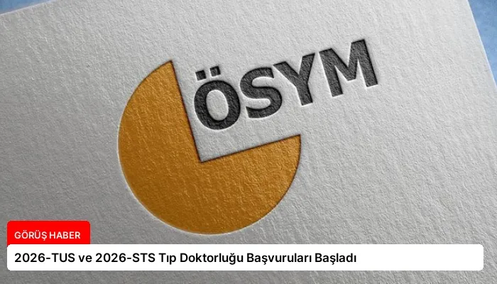 2026-TUS ve 2026-STS Tıp Doktorluğu Başvuruları Başladı
