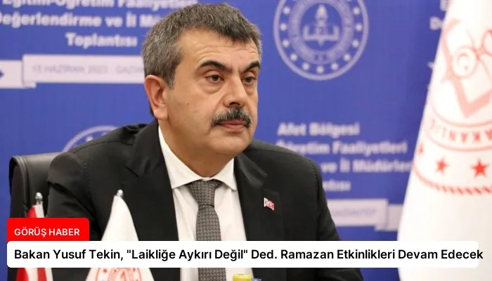 Bakan Yusuf Tekin, “Laikliğe Aykırı Değil” Ded. Ramazan Etkinlikleri Devam Edecek