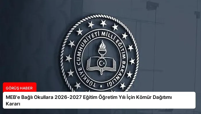 MEB’e Bağlı Okullara 2026-2027 Eğitim Öğretim Yılı İçin Kömür Dağıtımı Kararı