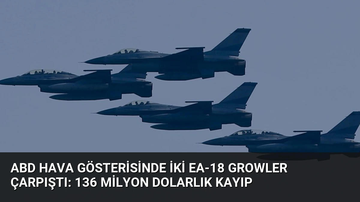 ABD Hava Gösterisinde İki EA-18 Growler Çarpıştı: 136 Milyon Dolarlık Kayıp