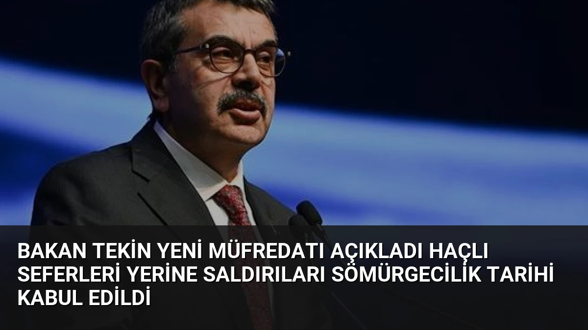 Bakan Tekin Yeni Müfredatı Açıkladı Haçlı Seferleri Yerine Saldırıları Sömürgecilik Tarihi Kabul Edildi