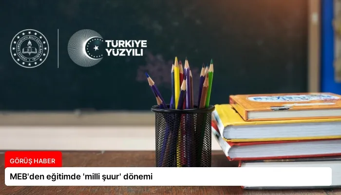 MEB’den eğitimde ‘milli şuur’ dönemi
