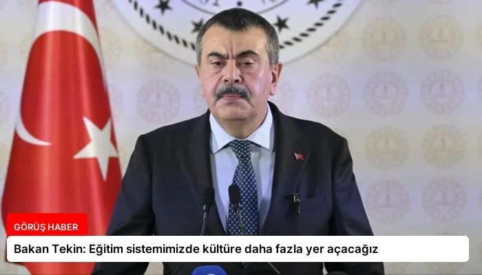Bakan Tekin: Eğitim sistemimizde kültüre daha fazla yer açacağız