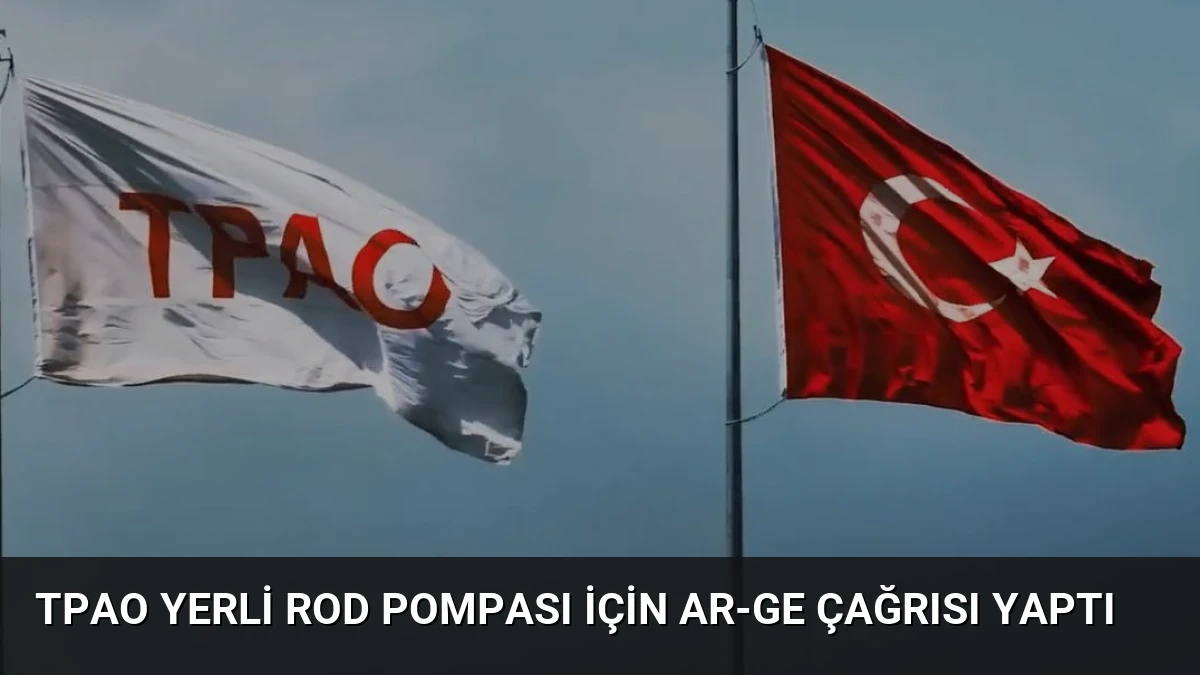 TPAO Yerli Rod Pompası İçin AR-GE Çağrısı Yaptı