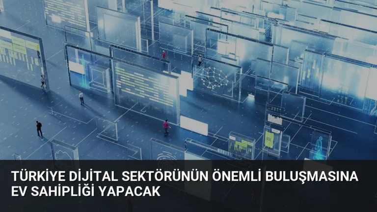 Türkiye Dijital Sektörünün Önemli Buluşmasına Ev Sahipliği Yapacak