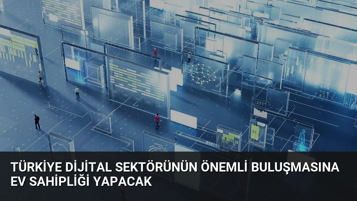 Türkiye Dijital Sektörünün Önemli Buluşmasına Ev Sahipliği Yapacak