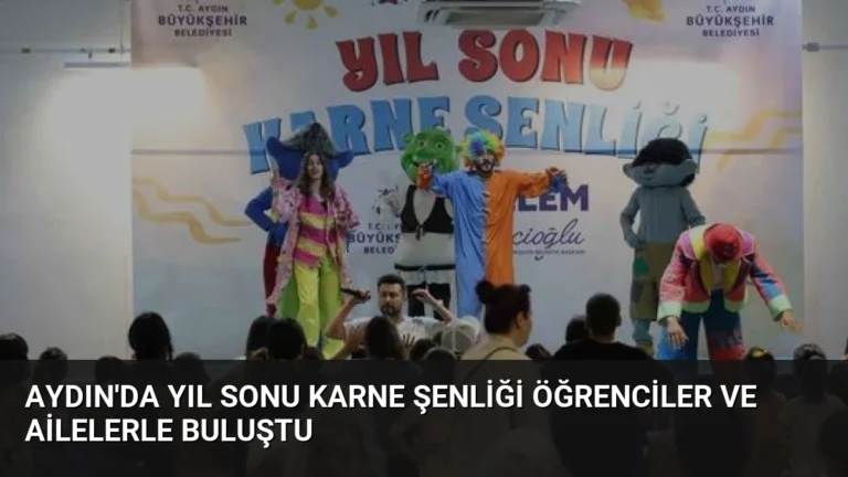 Aydın’da Yıl Sonu Karne Şenliği Öğrenciler ve Ailelerle Buluştu