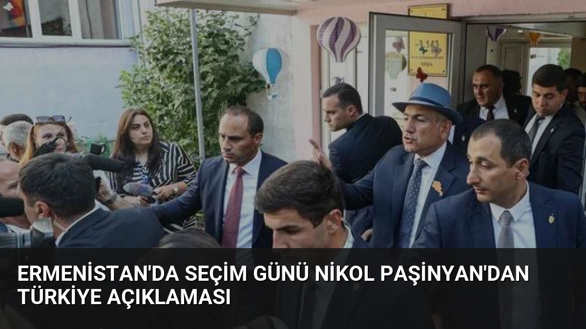 Ermenistan’da Seçim Günü Nikol Paşinyan’dan Türkiye Açıklaması