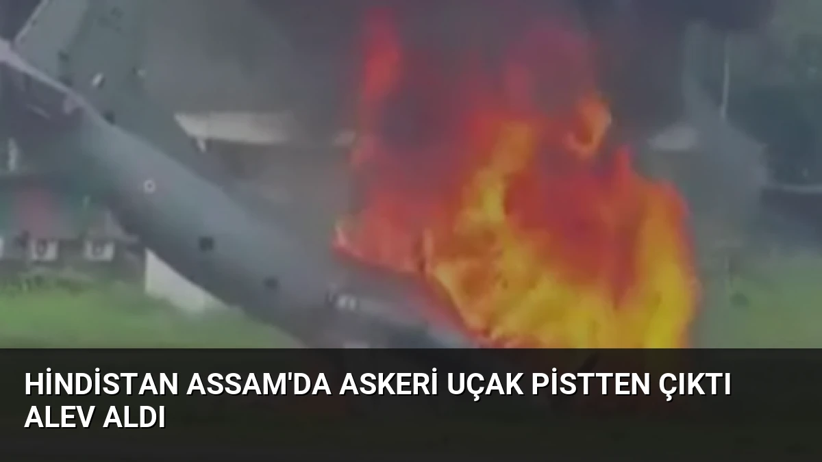 Hindistan Assam’da Askeri Uçak Pistten Çıktı Alev Aldı