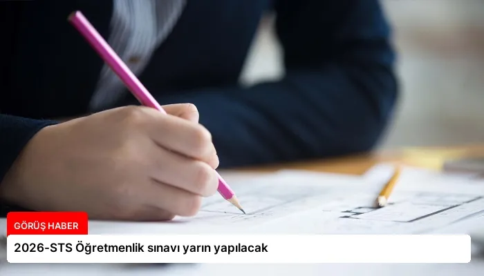 2026-STS Öğretmenlik sınavı yarın yapılacak