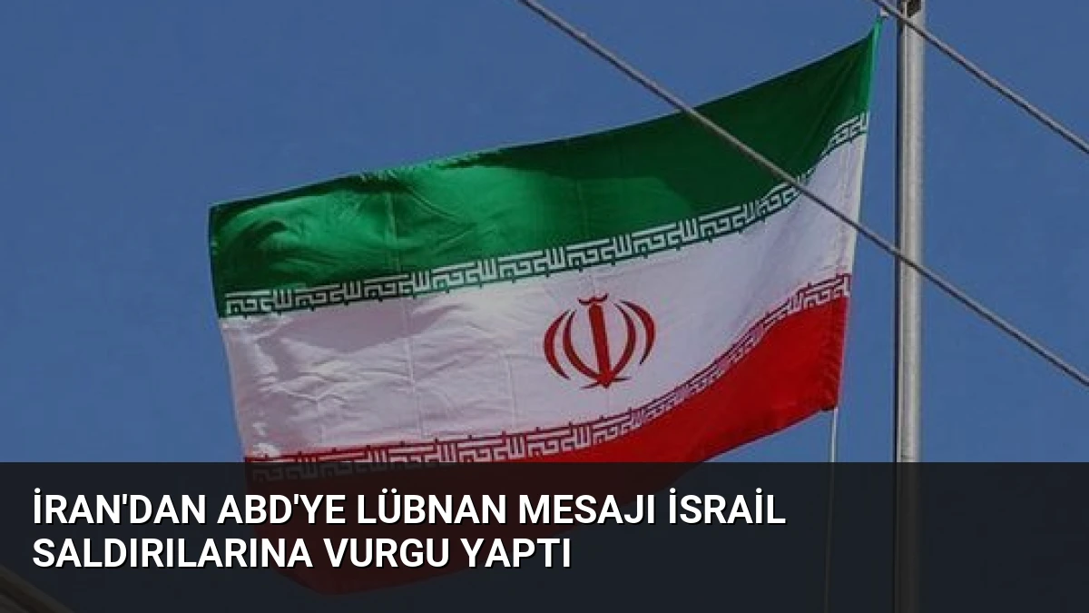 İran’dan ABD’ye Lübnan Mesajı İsrail Saldırılarına Vurgu Yaptı