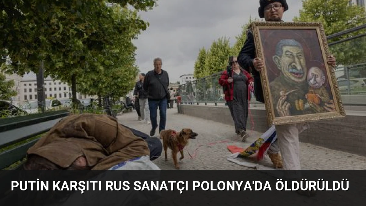 Putin Karşıtı Rus Sanatçı Polonya’da Öldürüldü