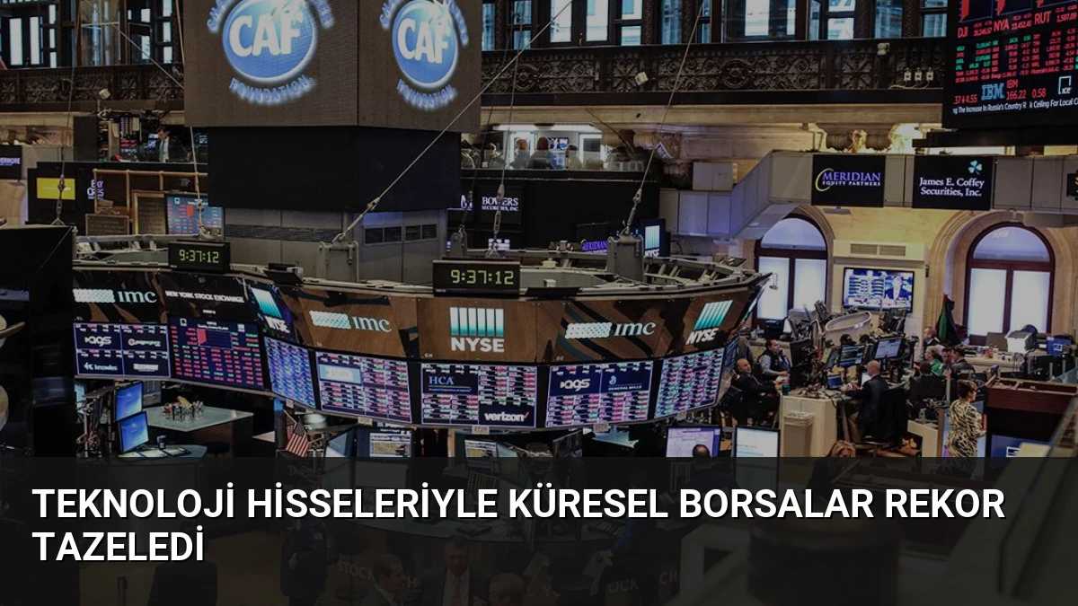 Teknoloji Hisseleriyle Küresel Borsalar Rekor Tazeledi