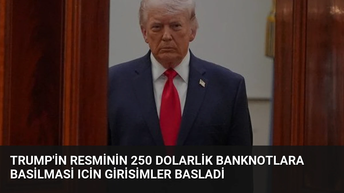Trump’in Resminin 250 Dolarlik Banknotlara Basilmasi Icin Girisimler Basladi