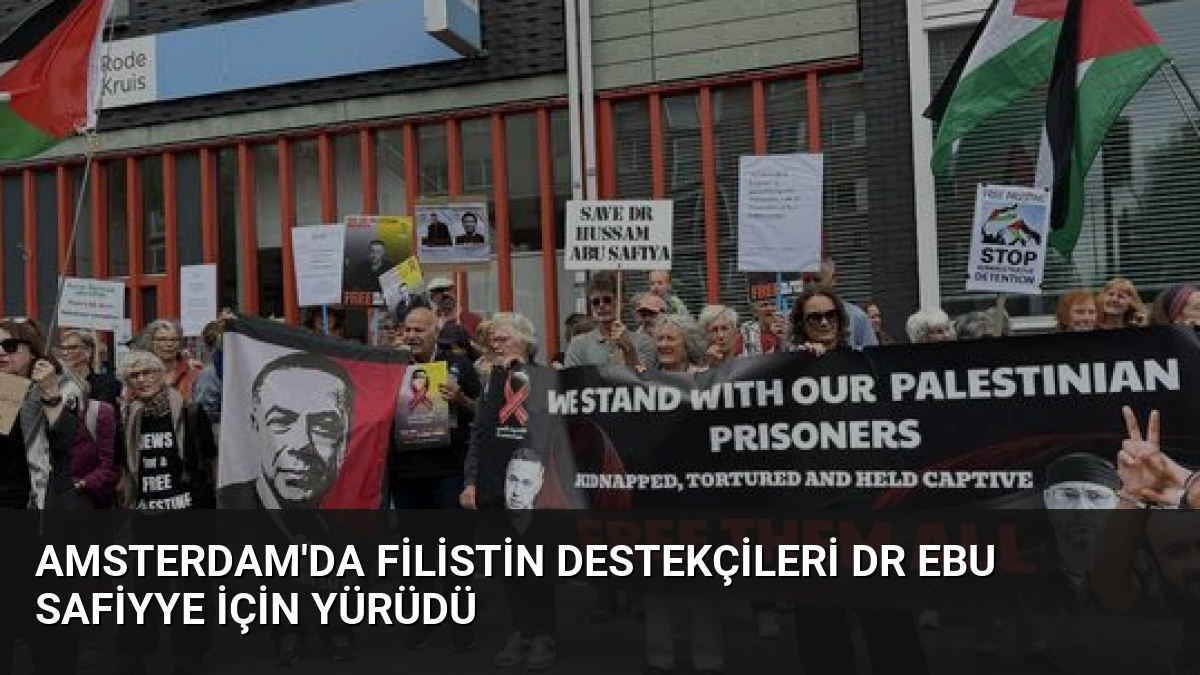 Amsterdam’da Filistin Destekçileri Dr Ebu Safiyye İçin Yürüdü